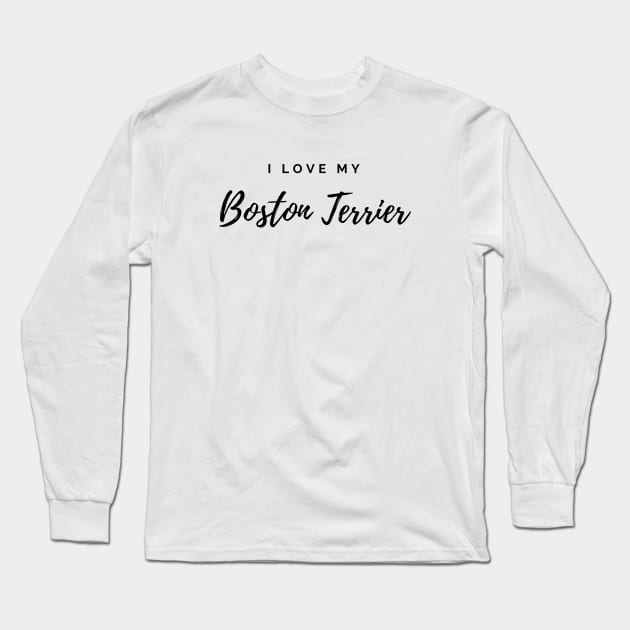I Love My Boston Terrier Long Sleeve T-Shirt by DoggoLove